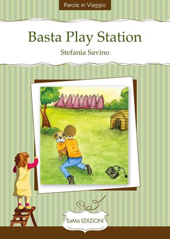 Basta Play Station - Stefania Savino - Libro SaMa Edizioni 2017, Parole in viaggio | Libraccio.it