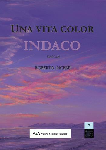 Una vita color indaco - Roberta Incerpi - Libro A&A di Marzia Carocci 2017, Sirio | Libraccio.it