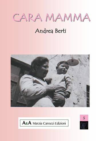 Cara mamma - Andrea Berti - Libro A&A di Marzia Carocci 2017, Sirio | Libraccio.it