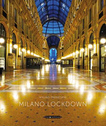 Milano in lockdown. Ediz. illustrata - Mauro Parmesani - Libro Italiastraordinaria 2020, Tonocontinuo | Libraccio.it