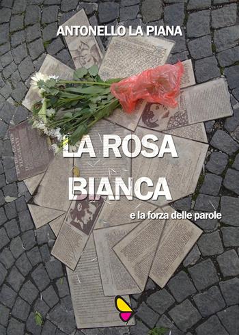 La Rosa Bianca e la forza delle parole - Antonello La Piana - Libro GAEditori 2018 | Libraccio.it