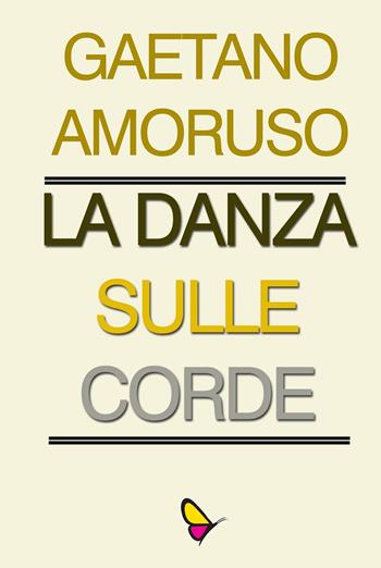 La danza sulle corde. Ediz. per la scuola - Gaetano Amoruso - Libro GAEditori 2018 | Libraccio.it