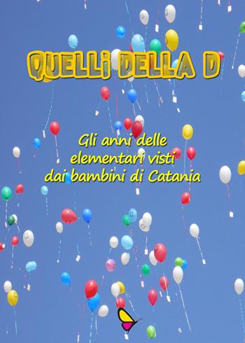 Quelli della D. Gli anni delle elementari visti dai bambini di Catania  - Libro GAEditori 2018 | Libraccio.it