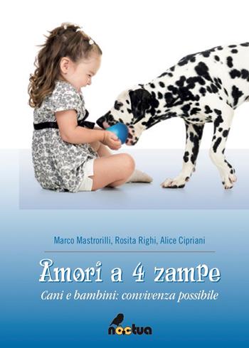 Amori a 4 zampe. Cani e bambini: convivenza possibile - Marco Mastrorilli, R. Righi, A. Cipriani - Libro Noctua Book 2018 | Libraccio.it