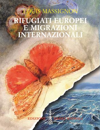 Rifugiati europei e migrazioni internazionali - Louis Massignon - Libro Edizioni degli Animali 2017, Farfalle | Libraccio.it