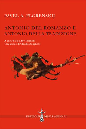 Antonio del romanzo e Antonio della tradizione. Ediz. critica - Pavel Aleksandrovic Florenskij - Libro Edizioni degli Animali 2018, Bestie | Libraccio.it