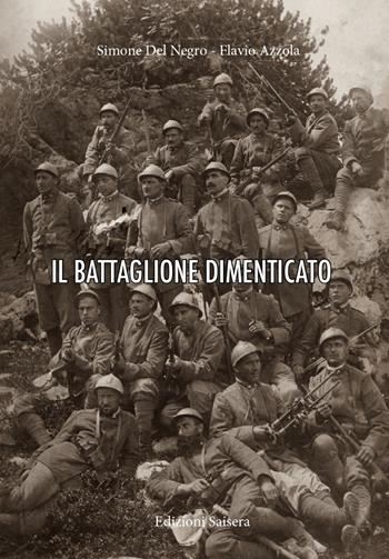 Il battaglione dimenticato - Simone Del Negro, Flavio Azzola - Libro Saisera 2022 | Libraccio.it