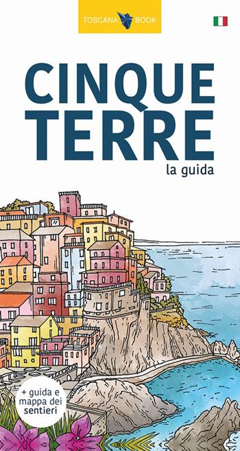 Cinque Terre. La guida. I sentieri delle Cinque Terre. Con Carta. Ediz. illustrata - Maurizio Bardi - Libro Toscana Book 2018 | Libraccio.it