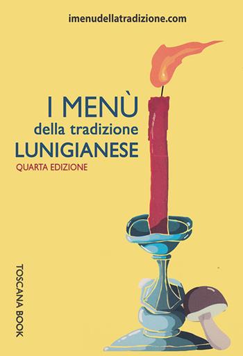 I menù della tradizione lunigianese - Stefania Rossi - Libro Toscana Book 2017, I menù della tradizione | Libraccio.it