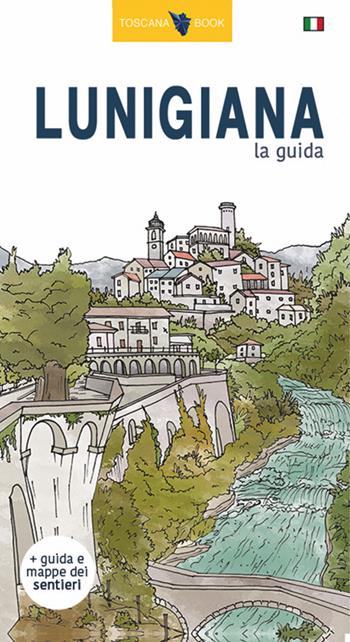 Lunigiana, la guida. La storia, i castelli, le pievi, i borghi, i menhir, i sentieri della Lunigiana. Con carta. Ediz. illustrata - Maurizio Bardi - Libro Toscana Book 2018, Le guide | Libraccio.it