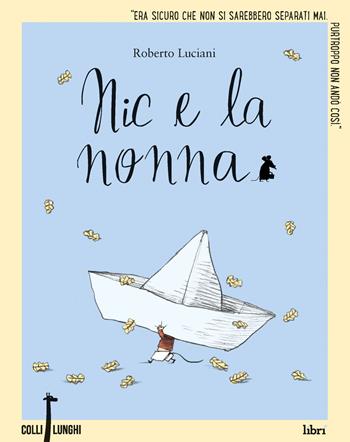 Nic e la nonna - Roberto Luciani - Libro Librì Progetti Educativi 2017, Colli lunghi | Libraccio.it