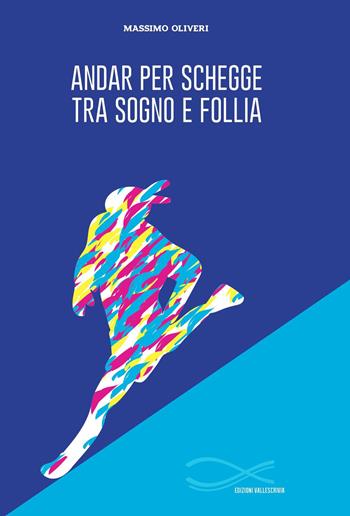 Andar per schegge tra sogno e follia - Massimo Oliveri - Libro Edizioni Vallescrivia 2019, Convergenze | Libraccio.it