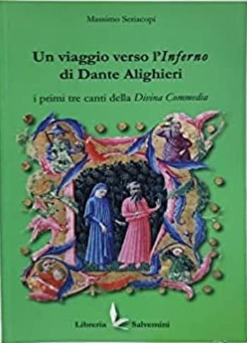 Un viaggio verso l'Inferno di Dante Alighieri. I primi tre canti della Divina Commedia - Massimo Seriacopi - Libro Libreria Salvemini 2018 | Libraccio.it