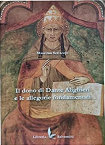 Il dono di Dante Alighieri e le allegorie fondamentali - Massimo Seriacopi - Libro Libreria Salvemini 2019 | Libraccio.it