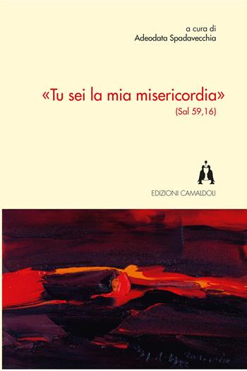 «Tu sei la mia misericordia» (Sal 59,16)  - Libro Edizioni Camaldoli 2018 | Libraccio.it