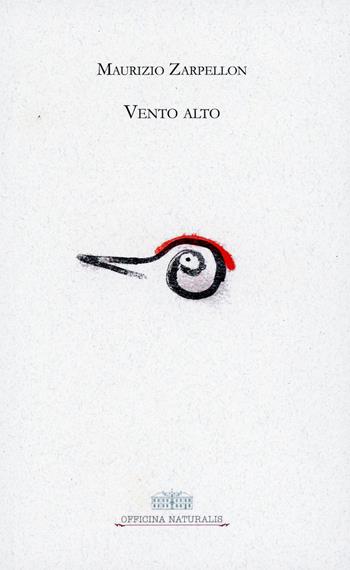 Vento alto. Ediz. illustrata - Maurizio Zarpellon - Libro Officina Naturalis 2017, Giardino, terra | Libraccio.it