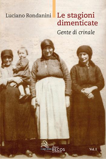 Le stagioni dimenticate. Vol. 1: Gente di crinale. - Luciano Rondanini - Libro La Fotolito 2018 | Libraccio.it