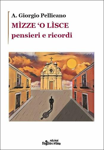 Mìzze 'o lìsce. Pensieri e ricordi - A. Giorgio Pellicano - Libro Edizioni Fogliodivia 2018, Versi | Libraccio.it