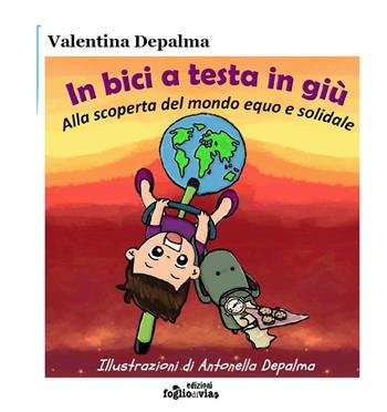 In bici a testa in giù. Alla scoperta del mondo equo e solidale - Valentina Depalma - Libro Edizioni Fogliodivia 2018, Kipling | Libraccio.it