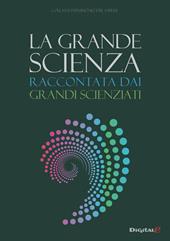 La grande scienza. Raccontata dai grandi scienziati