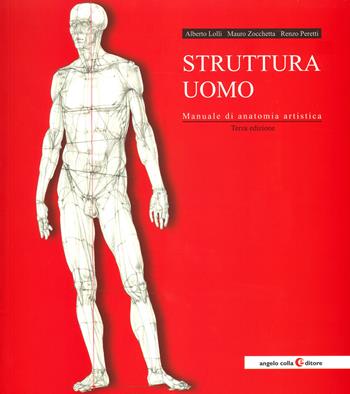 Struttura uomo. Manuale di anatomia artistica - Alberto Lolli, Mauro Zocchetta, Renzo Peretti - Libro Angelo Colla Editore 2020, Repertori e manuali | Libraccio.it