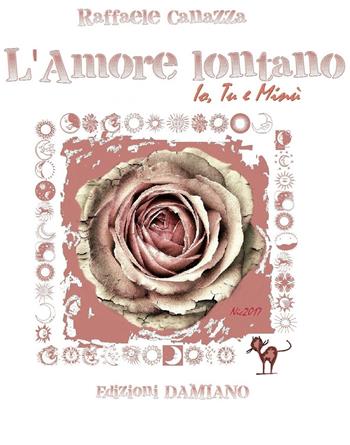 L' amore lontano. Io tu e Minù - Raffaele Canazza - Libro Edizioni Damiano 2017 | Libraccio.it