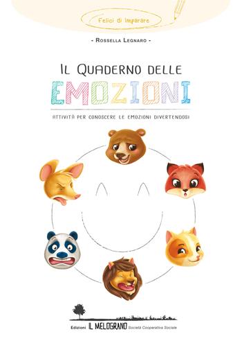 Il quaderno delle emozioni. Attività per conoscere le emozioni divertendosi. Nuova ediz. - Rossella Legnaro - Libro Il Melograno (Cassina Nuova di Bollate) 2017 | Libraccio.it