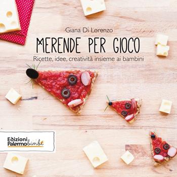 Merende per gioco. Ricette, idee, creatività insieme ai bambini. Con tagliabiscotto e kit per lavoretti - Giana Di Lorenzo - Libro Palermobimbi 2017 | Libraccio.it