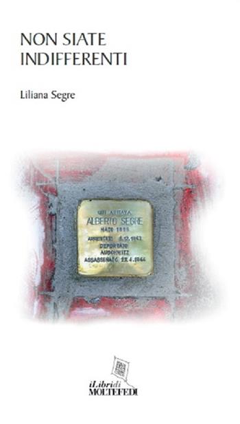 Non siate indifferenti - Liliana Segre - Libro Centro Formazione e Lavoro A. Grandi 2018, I libri di molte fedi | Libraccio.it