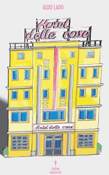 Hotel delle cose - Aldo Lado - Libro Angera Films 2018 | Libraccio.it