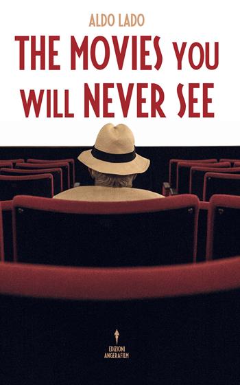 The movies you will never see - Aldo Lado - Libro Angera Films 2018 | Libraccio.it