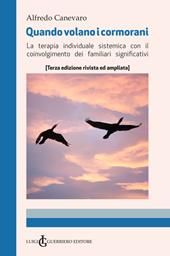 Quando volano i cormorani. Terapia individuale sistemica con il coinvolgimento dei familiari significativi. Ediz. ampliata