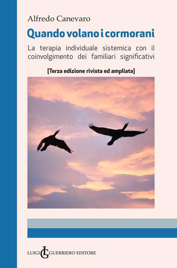 Quando volano i cormorani. Terapia individuale sistemica con il coinvolgimento dei familiari significativi. Ediz. ampliata - Alfredo Canevaro - Libro Luigi Guerriero 2020 | Libraccio.it