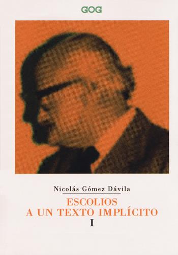Escolios a un texto implícito. Ediz. italiana. Vol. 1 - Nicolás Gómez Dávila - Libro GOG 2017, Classici | Libraccio.it