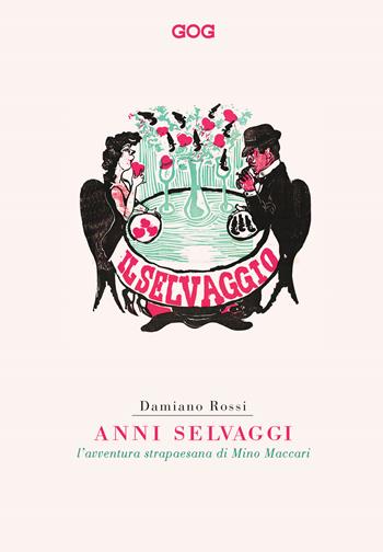 Anni selvaggi. L'avventura strapaesana di Mino Maccari - Damiano Rossi - Libro GOG 2017 | Libraccio.it