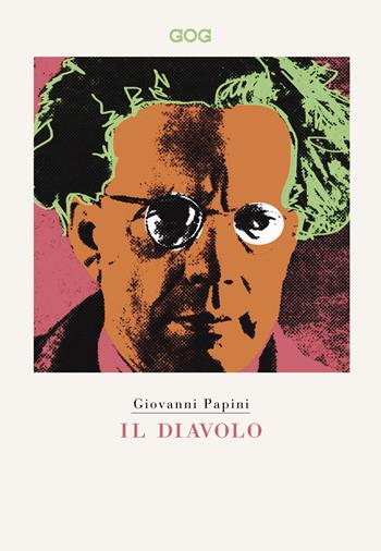 Il diavolo - Giovanni Papini - Libro GOG 2020, Classici | Libraccio.it