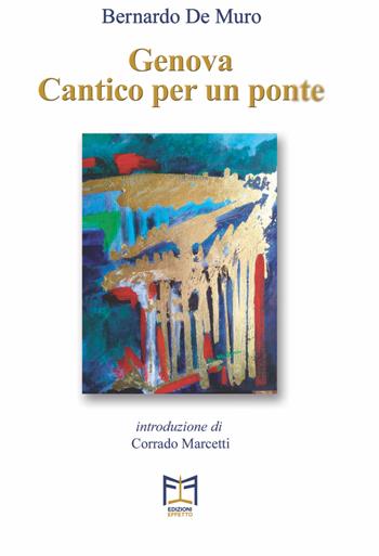 Genova. Cantico per un ponte - Bernardo De Muro - Libro Effetto 2018 | Libraccio.it