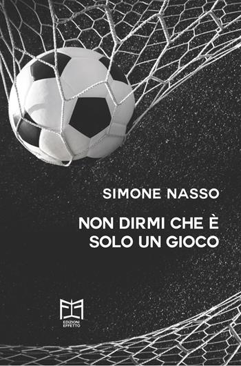 Non dirmi che è solo un gioco - Simone Nasso - Libro Effetto 2018 | Libraccio.it