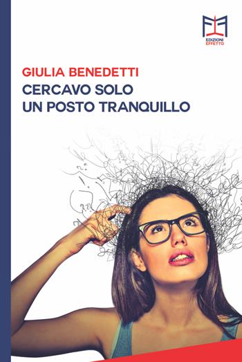 Cercavo solo un posto tranquillo - Giulia Benedetti - Libro Effetto 2018 | Libraccio.it