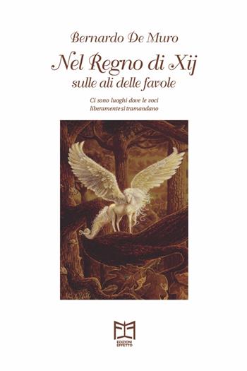 Nel Regno di Xij sulle ali delle favole - Bernardo De Muro - Libro Effetto 2018 | Libraccio.it