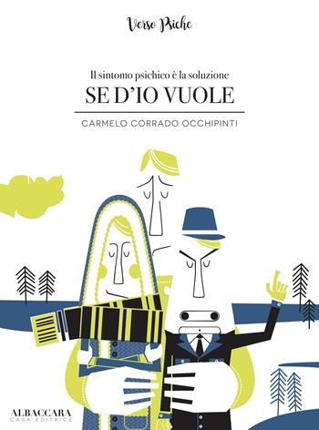 Se d'io vuole. Il sintomo psichico è la soluzione - Carmelo Corrado Occhipinti - Libro Casa Editrice Albaccara 2018, Verso Psiche | Libraccio.it