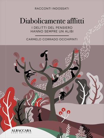 Diabolicamente afflitti. I delitti del pensiero hanno sempre un alibi - Carmelo Corrado Occhipinti - Libro Casa Editrice Albaccara 2019 | Libraccio.it