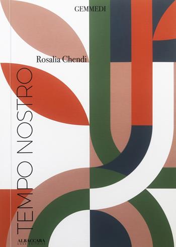 Tempo nostro - Rosalia Chendi - Libro Casa Editrice Albaccara 2021, Gemmedi | Libraccio.it