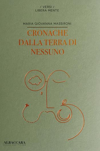 Cronache dalla terra di nessuno - Maria Giovanna Massironi - Libro Casa Editrice Albaccara 2020, Versi libera mente | Libraccio.it