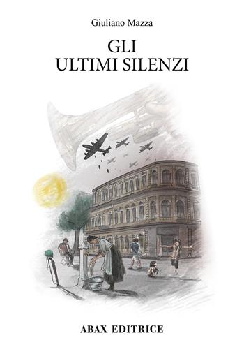 Gli ultimi silenzi - Giuliano Mazza - Libro Abax (Lemignano di Collecchio) 2019 | Libraccio.it