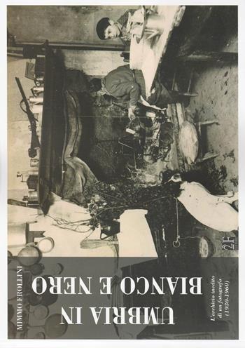 Umbria in bianco e nero. L'archivio inedito di un fotografo (1930-1960) - Mimmo Frollini - Libro 2Feditore 2017, Controcanto | Libraccio.it