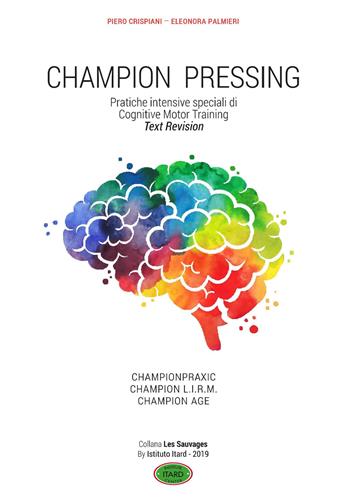 Champion pressing. Pratiche intensive speciali di cognitive motor training - Piero Crispiani, Eleonora Palmieri - Libro Itard 2017 | Libraccio.it