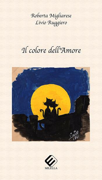 Il colore dell'amore - Roberta Migliarese, Livio Ruggiero - Libro Milella 2017 | Libraccio.it