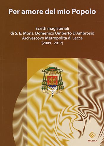 Per amore del mio Popolo. Scritti magisteriali di S. E. Mons. Domenico Umberto D'Ambrosio Arcivescovo metropolita di Lecce (2009-2017) - Domenico Umberto D'Ambrosio - Libro Milella 2017, Teologia in dialogo | Libraccio.it