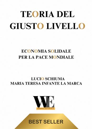 Teoria del giusto livello. Economia solidale per la pace mondiale - Lucio Schiuma, Maria Teresa Infante La Marca - Libro WritersEditor 2025 | Libraccio.it